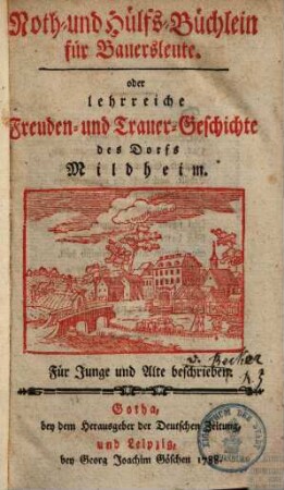 Noth- und Hülfs-Büchlein für Bauersleute oder lehrreiche Freuden- und Trauer-Geschichte des Dorfs Mildheim : Für Junge und Alte beschrieben