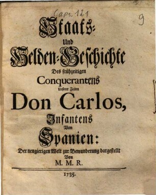 Staats- Und Helden-Geschichte Des frühzeitigen Conquerantens Unserer Zeiten Don Carlos, Infantens Von Spanien