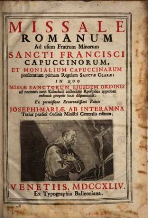 Missale Romanum Ad usum Fratrum Minorum Sancti Francisci Capuccinorum, Et Monialium Capuccinarum profitentium primam Regulam Sanctae Clarae : In Quo Missae Sanctorum Ejusdem Ordinis ad normam novi Kalendarii auctoritate Apostolica approbati ordinatè propriis locis disponuntur