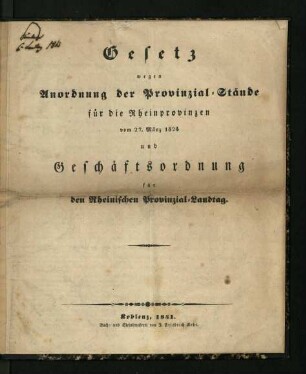 Gesetz wegen Anordnung der Provinzial-Stände für die Rheinprovinzen vom 27. März 1824 und Geschäftsordnung für den Rheinischen Provinzial-Landtag