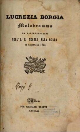 Lucrezia Borgia : melodramma ; da rappresentarsi nell'I. R. Teatro alla Scala il carnevale 1840