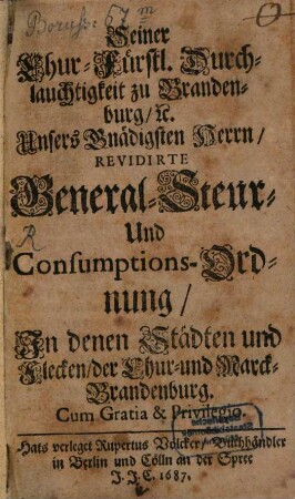 Seiner Durchlaucht zu Brandenburg ... General-Steuer- und Consumtions-Ordnung