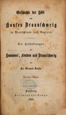 Geschichte der deutschen Höfe seit der Reformation, 20. 3. Abth., Geschichte der Höfe des Hauses Braunschweig in Deutschland und England ; 3. Th. : die Hofhaltungen zu Hannover, London und Braunschweig