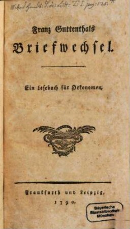 Franz Guttenthals Briefwechsel : Ein Lesebuch für Oekonomen