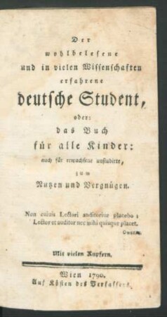 1: Der wohlbelesene und in vielen Wissenschaften erfahrene deutsche Student, oder: das Buch für alle Kinder: auch für erwachsene unstudirte, zum Nutzen und Vergnügen