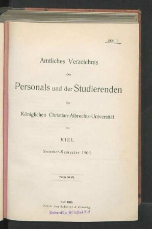 SS 1906: Amtliches Verzeichnis des Personals und der Studierenden der Königlichen Christian-Albrechts-Universität zu Kiel. Sommer-Semester 1906.