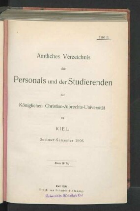 SS 1906: Amtliches Verzeichnis des Personals und der Studierenden der Königlichen Christian-Albrechts-Universität zu Kiel. Sommer-Semester 1906.