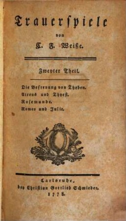 Trauerspiele, 2. Die Befreyung von Theben. Atreus und Thyest. Rosemunde. Romeo und Julia