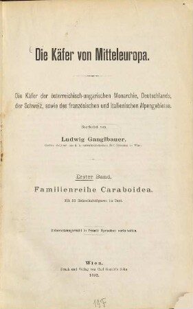 Die Käfer von Mitteleuropa : die Käfer der österreichisch-ungarischen Monarchie, Deutschlands, der Schweiz, sowie des französischen und italienischen Alpengebietes, 1. Familienreihe Caraboidea