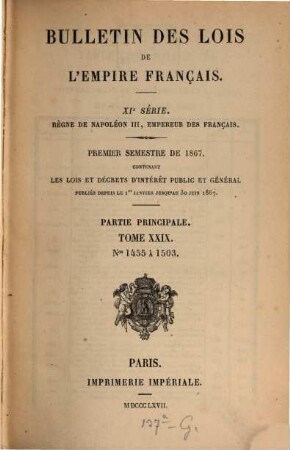 Bulletin des lois de la République Française. Partie principale. 29. 1867 = Sem. 1 = Nr. 1455 - 1503