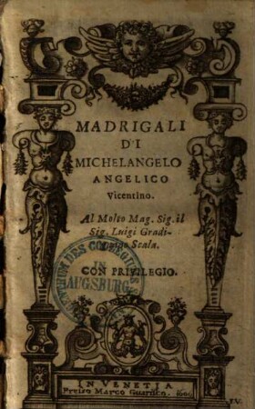 Madrigali di Michelangelo Angelico Vicentino : al molto Mag. Sig. il. Sig. Luigi Gradinano Scala