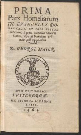 PRIMA || Pars Homeliarum || IN EVANGELIA DO=||MINICALIA ET DIES FESTOS || praecipuos, à prima Dominica Aduentus || Domini, usque ad Dominicam pri=||mam post Epiphaniam || Domini.|| D. GEORGI. MAIOR.||(EPISTOLA || PHILIPPI MELAN=||thonis ad quendam amicum,|| de ratione concio=||nandi.||)