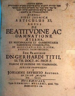 Symboli fidei Iudaicae articulus XI, agens de beatitudine ac damnatione aeterna, ex Mischnajoth et commentariis rabbinorum consideratus