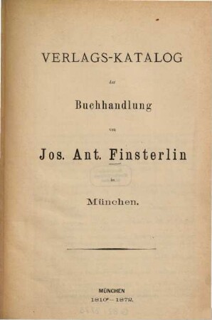 Verlags-Katalog der Buchhandlung von Joseph Anton Finsterlin in München, 1872