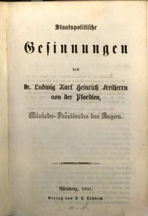 Staatspolitische Gesinnungen des Dr. Ludwig Karl Heinrich Freiherrn von der Pfordten, Minister-Präsidenten von Bayern