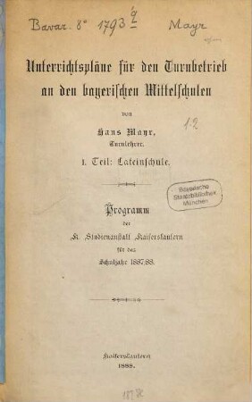 Unterrichtspläne für den Turnbetrieb an den bayerischen Mittelschulen : Programm des K. Humanistischen Gymnasiums Kaiserslautern für das Schuljahr ..., 1