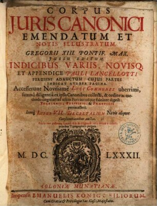Corpus iuris canonici : emendatum et notis illustratum ; Gregorii XIII. Pontif. Max. iussu editum