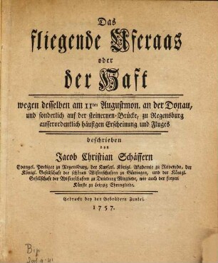 Das fliegende Uferaas oder der Haft : wegen desselben am 11ten Augustmon. an der Donau, und sonderlich auf der steinernen Brücke, zu Regensburg ausserordentlich häufigen Erscheinung und Fluges