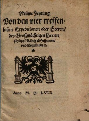 Neuwe Zeytung von den vier treffenlichen Expedicionen oder Heeren des Großmächtigen Herren Philippi, Künig zu Hispanien und Engellandt etc.