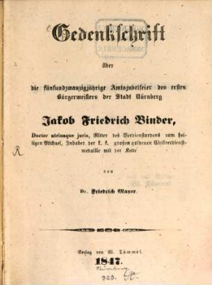 Gedenkschrift über die 25jährige Amtsjubelfeier des ersten Bürgermeisters der Stadt Nürnberg Jak. Friedr. Binder