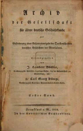 Archiv der Gesellschaft für Ältere Deutsche Geschichtkunde zur Beförderung einer Gesammtausgabe der Quellenschriften deutscher Geschichten des Mittelalters. 1. 1820