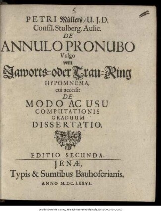Petri Müllers/ U.I.D. Consil. Stolberg. Aulic. De Annulo Pronubo Vulgo vom Jaworts- oder Trau-Ring Hypomnema