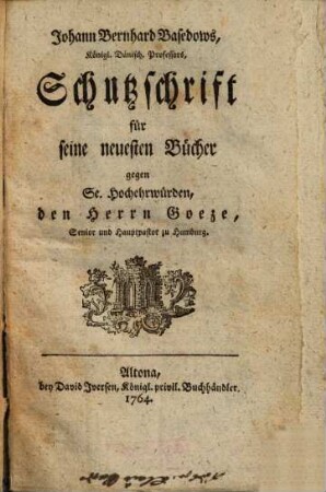 Johann Bernhard Basedows ... Schutzschrift für seine neuesten Bücher gegen ... denHerrn Goeze ...