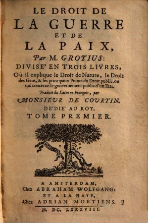 Le droit de la guerre et de la paix : ... où il explique le droit de nature, le droit des gens, & les principaux points du droit public ..., 1
