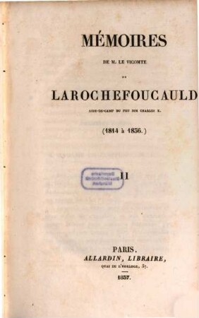 Mémoires de M. le vicomte de Larochefoucauld, aide-de-camp du feu roi Charles X. : (1814 à 1836), 2