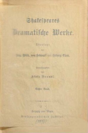 Shakespeares dramatische Werke : Übersetzt von Aug. Wilh. von Schlegel und Ludwig Tieck. Herausgegeben von Alois Brandl, 1