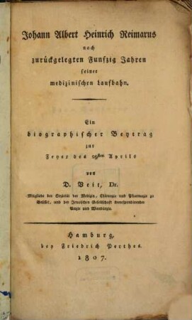 Johann Albert Heinrich Reimarus nach zurückgelegten Funfzig Jahren seiner medizinischen Laufbahn : ein biographischer Beytrag zur Feyer des 29sten Aprils