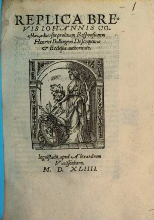 Replica Brevis Iohannis Cochlaei, aduersus prolixam Responsionem Henrici Bullingeri De scripturae et Ecclesiae authoritate