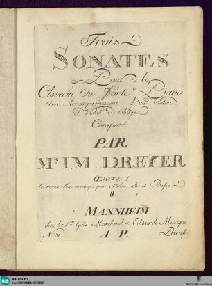 Trois Sonates Pour le Clavecin ou Forte Piano Avec Accompagnement d'un Violon et Violoncelle obligé : Oeuvre I, les même Sont arranges pour 2 Violon, alto et Basse