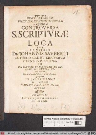 Disputationem Philologico-Theologicam In Quaedam Controversa S. Scripturae Loca Sub Praesidio Dn. Johannis Sauberti ... Publicae symphilotheologuntōn exetasei proponet In Iuleo Magno D. Aprilis Paulus Prieffer Norimb. Auctor
