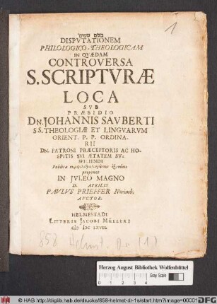 Disputationem Philologico-Theologicam In Quaedam Controversa S. Scripturae Loca Sub Praesidio Dn. Johannis Sauberti ... Publicae symphilotheologuntōn exetasei proponet In Iuleo Magno D. Aprilis Paulus Prieffer Norimb. Auctor