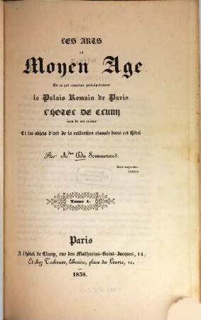 Les arts au Moyen Âge en ce qui concerne principalement le Palais Romain de Paris, l'Hôtel de Cluny issu de ses ruines et les objets d'art de la collection classée dans cet hôtel, 1