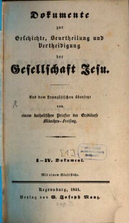 Dokumente zur Geschichte, Beurtheilung und Vertheidigung der Gesellschaft Jesu, [1]. I. - IV. Dokument