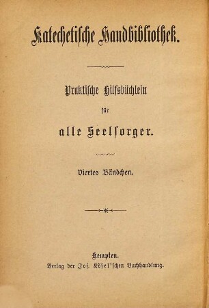 Katechetische Handbibliothek : Praktische Hilfsbüchlein für alle Seelsorger. Herausg. von Franz Walk, 4
