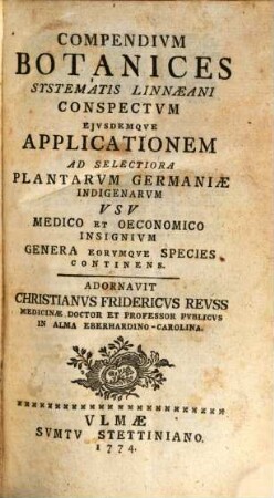 Compendium Botanices Systematis Linnaeani Conspectum Eiusdemque Applicationem Ad Selectiora Plantarum Germaniae Indigenarum Usu Medico Et Oeconomico Insignium Genera Eorumque Species Continens