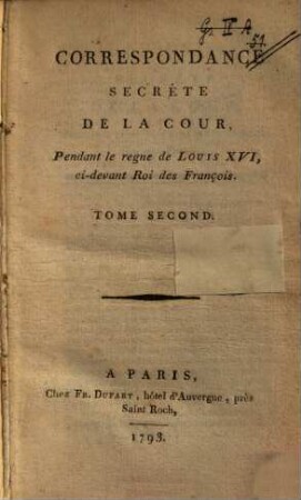 Correspondance secrète de la cour : pendant le règne de Louis XVI, ci-devant roi des François. Tome Second