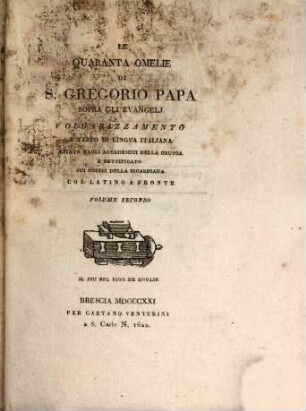 Le quaranta omelie di San Gregorio Papa sopra gli evangeli : Volgarizzamento e testo di lingua Italiana. Citato dagli accademici della crusca e rattificatio sui codici della Ricardiana. 2