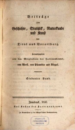 Beiträge zur Geschichte, Statistik, Naturkunde und Kunst von Tirol und Vorarlberg, 7. 1832