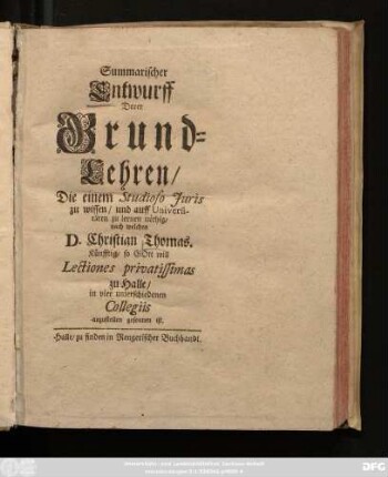Summarischer Entwurff Derer Grund-Lehren/ Die einem Studioso Iuris zu wissen/ und auff Universitäten zu lernen nöthig