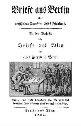 Briefe aus Berlin über verschiedne Paradoxe dieses Zeitalters : an den Verfasser der Briefe aus Wien an einen Freund in Berlin