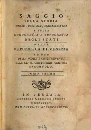 Saggio Sulla Storia Civile, Politica, Ecclesiastica E Sulla Corografia E Topografia Degli Stati Della Repubblica Di Venezia : Ad Uso Della Nobile E Civile Gioventù, 1