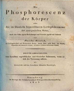 Die Phosphorescenz der Körper oder die im Dunkeln bemerkbaren Lichtphänomene der anorganischen Natur, 3. Vom Leuchten vegetabilischer und thierischer Substanzen, wenn sie sich der Verwesung nähern, mit Rücksicht auf das Leuchten lebender Geschöpfe