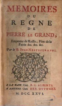 Mémoires Du Regne De Pierre Le Grand, Empereur de Russie, Père de la Patrie &c. &c. &c.. 3, Qui en contient La Seconde Partie