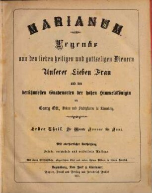 Marianum : Legende von den lieben heiligen und gottseligen Dienern Unserer Lieben Frau und den berühmtesten Gnadenorten der hohen Himmelskönigin ; mit einem Titelstahlstiche, allegorischem Titel und vielen schönen Bildern in feinem Holzstich, 1. Die Monate Januar bis Juni
