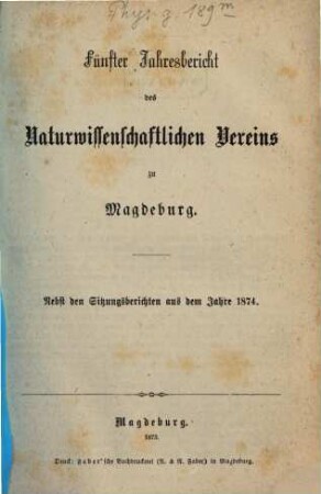 Jahresbericht des Naturwissenschaftlichen Vereins zu Magdeburg. 1874 (1875) = Jahresb. 5
