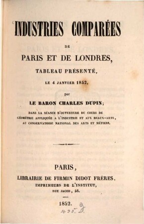 Industries comparées de Paris et de Londres, tableau présenté, le 4 Janv. 1852, par Charl. Dupin au conservatoire national des arts et métiers